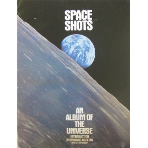 Space Shots - An Album of The Universe Introduction by Michael Collins Apollo 11 Astronaut
