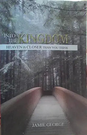 Into The Kingdom Heaven is Closer Than You Think