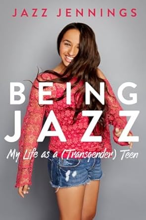 Being Jazz: My Life as a (Transgender) Teen