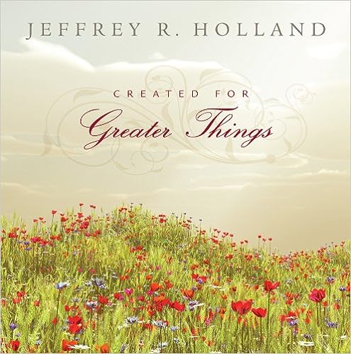 Greater Things by Jeffrey R. Holland