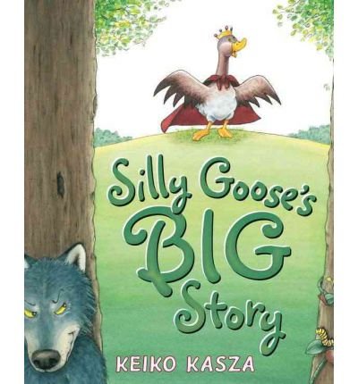 Silly Goose's Big Story by Keiko Kasza