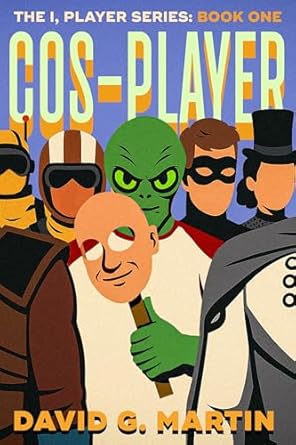 Cos-Player The I, Player Series Book One by David G. Martin