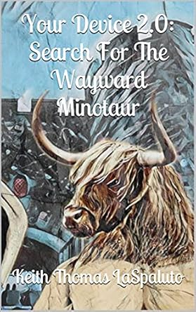 Your Device 2.0 : Search For the Wayward Minotaur by Keith Thomas La Spaluto