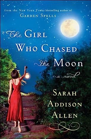 The Girl Who Chased The Moon by Sarah Addison Allen HB
