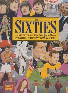 The Sixties as Reported by The New York Times Introduction by Tom Wicker