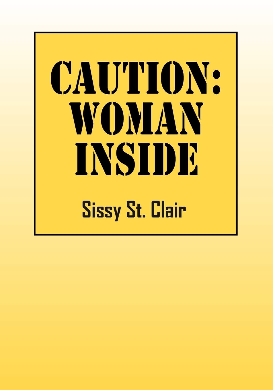 Caution Woman Inside by Sissy St. Clair