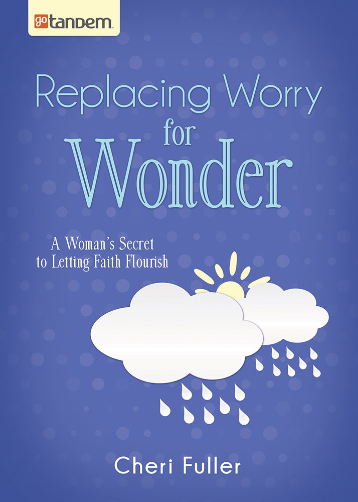 Replacing Worry For Wonder by Cherie Fuller