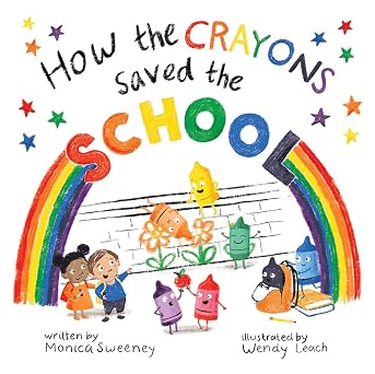 How Crayons Saved the School by Monica Sweeney