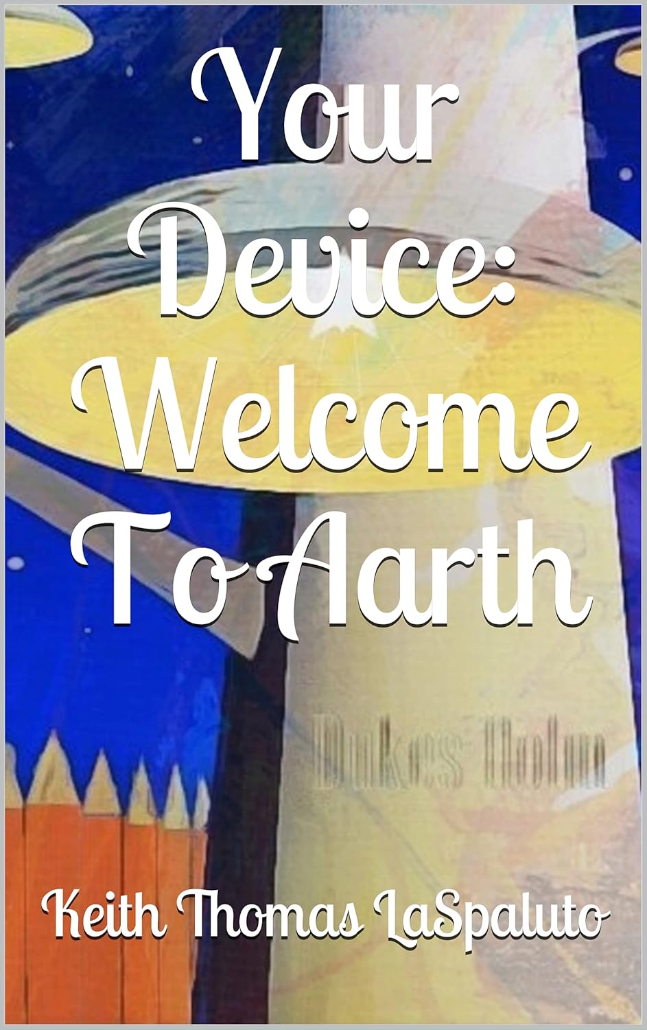 Your Device: Welcome To Aarth by Keith Thomas LaSpaluto