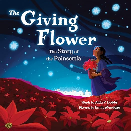 The Giving Flower : The Story of the Poinsettia by Alda P. Dobbs