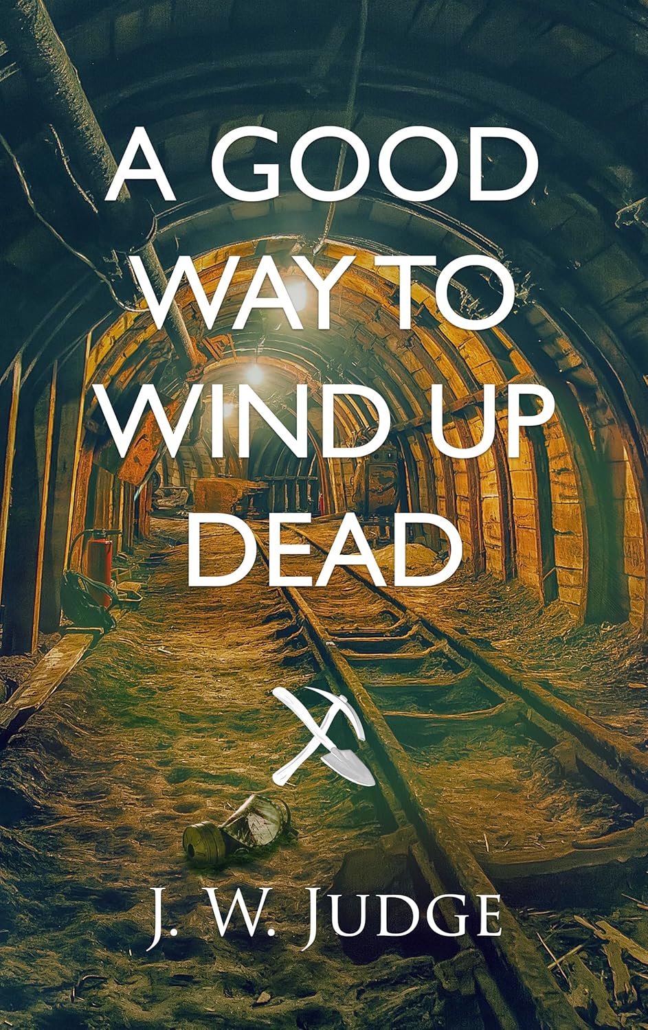 A Good Way To Wind Up Dead by J. W. Judge