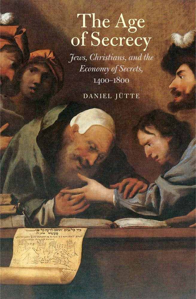 The Age of Secrecy: Jews, Christians, and the Economy of Secrets, 1400-1800 cover image