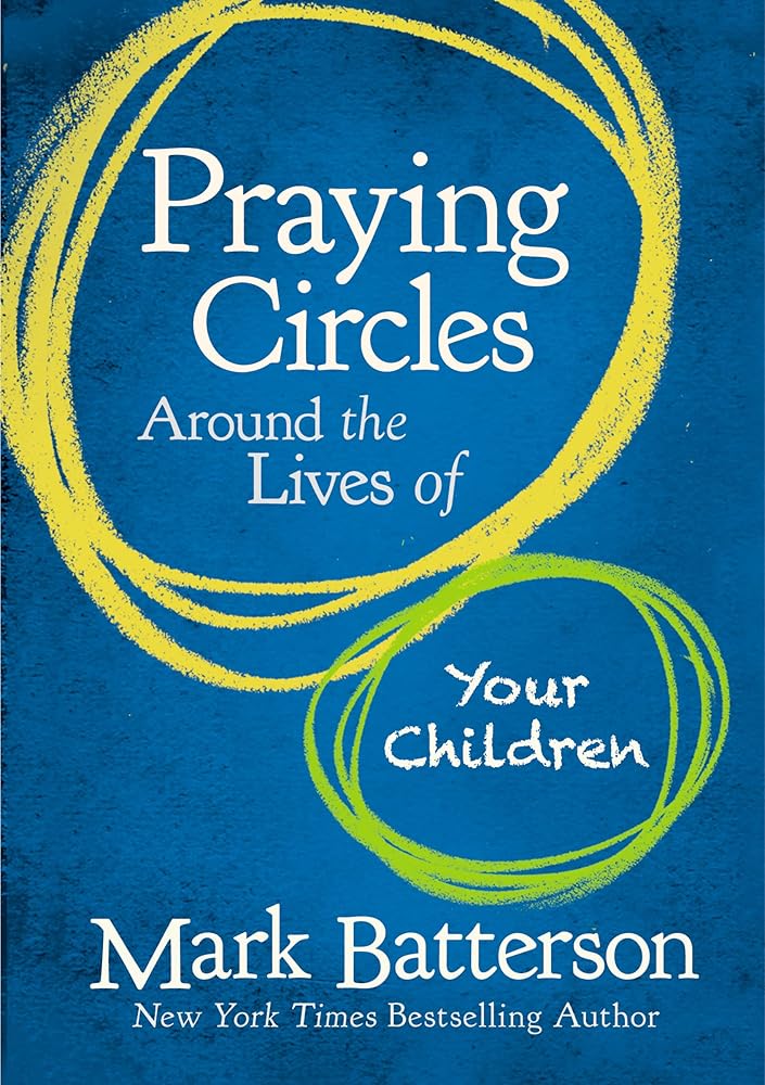 Praying Circles Around the Lives of Your Children: Unlocking the Power of Prayer in Your Family cover image