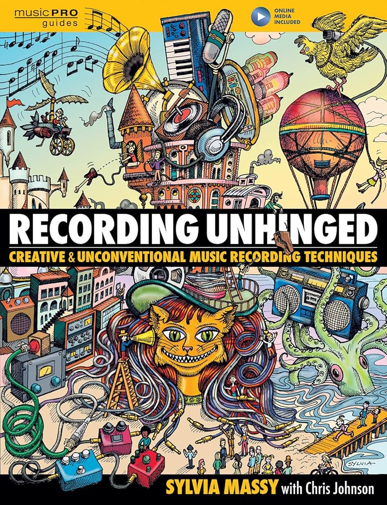 Recording Unhinged: Creative and Unconventional Music Recording Techniques (Music Pro Guides) cover image