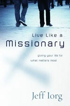 Live Like a Missionary: Giving Your Life for What Matters Most cover image