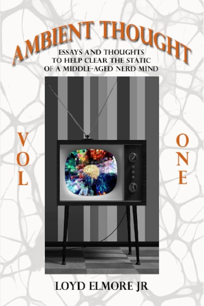 Ambient Thought: Vol. One: Essays and Thoughts To Help Clear the Static of a Middle-Aged Nerd Mind cover image