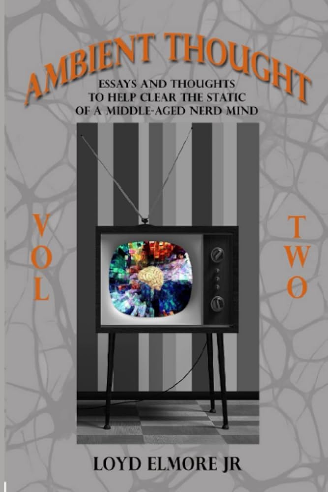 Ambient Thought: Vol. Two: Essays and Thoughts To Help Clear the Static of a Middle-Aged Nerd Mind cover image