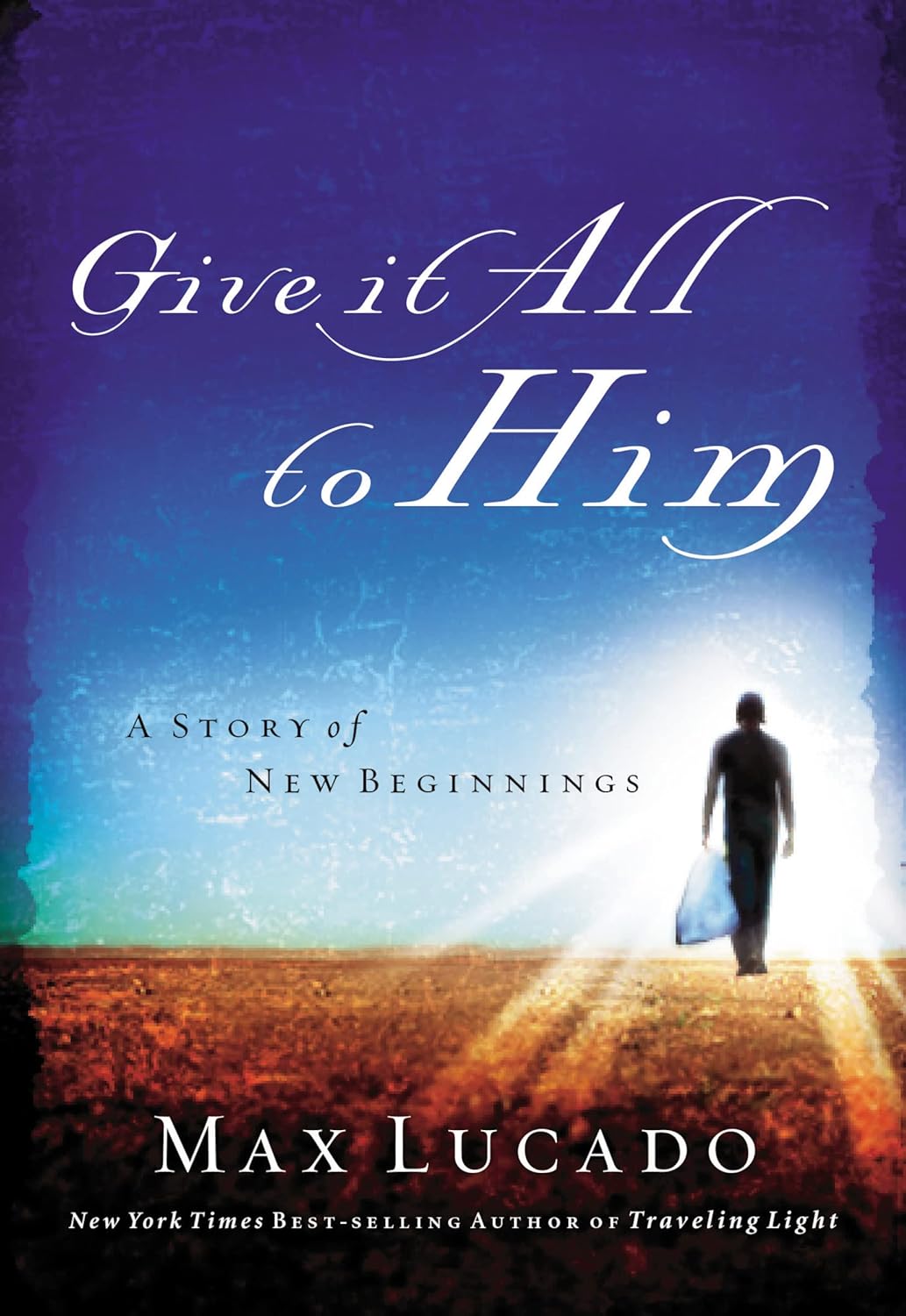 Give it All to Him a Story of New Beginnings by Max Lucado