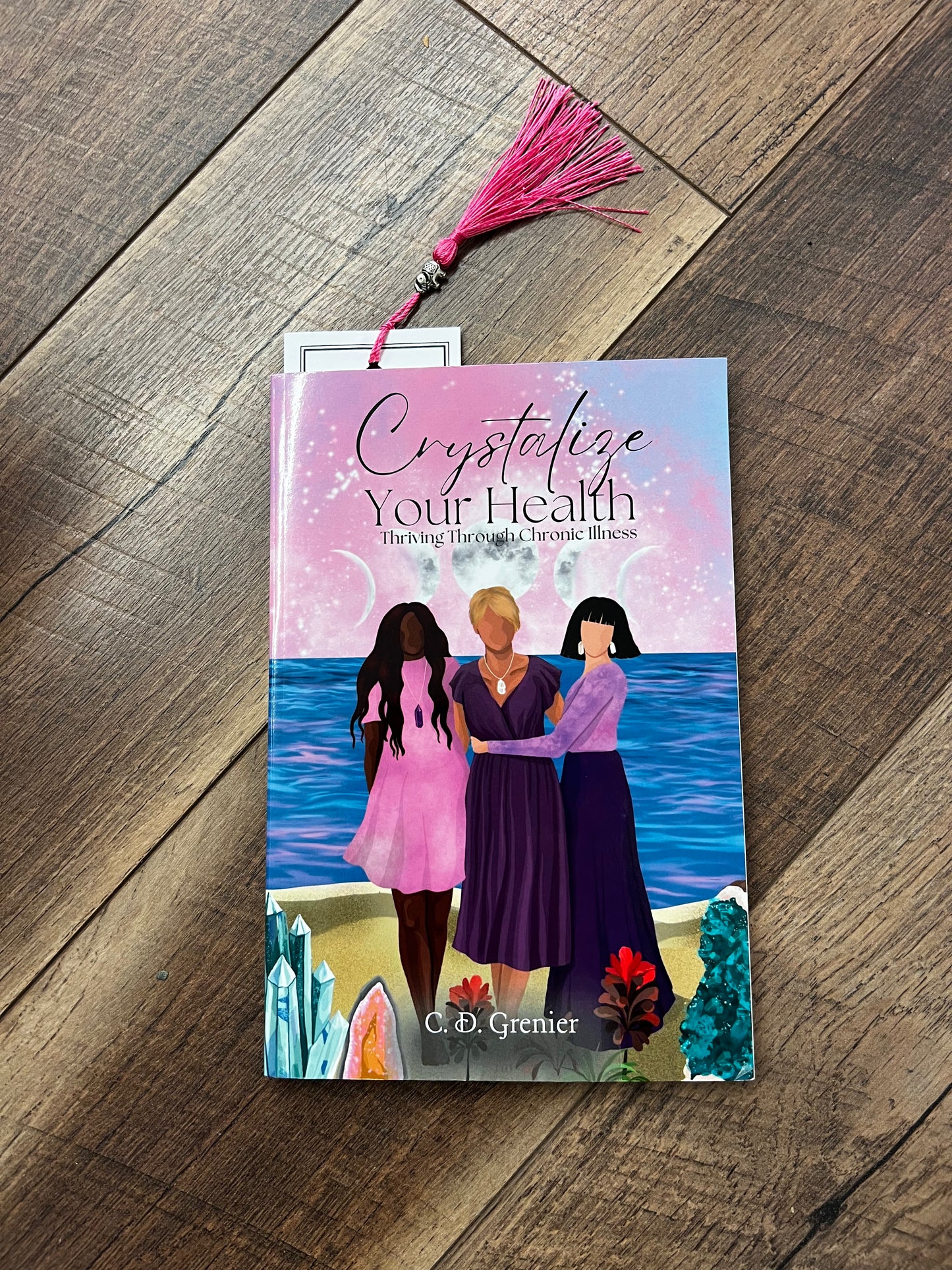 Crystalize Your Health Thriving Through Chronic Illness by C. D. Grenier