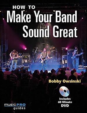 How To Make Your Band Sound Great (Music Pro Guides) by Bobby Owsinski