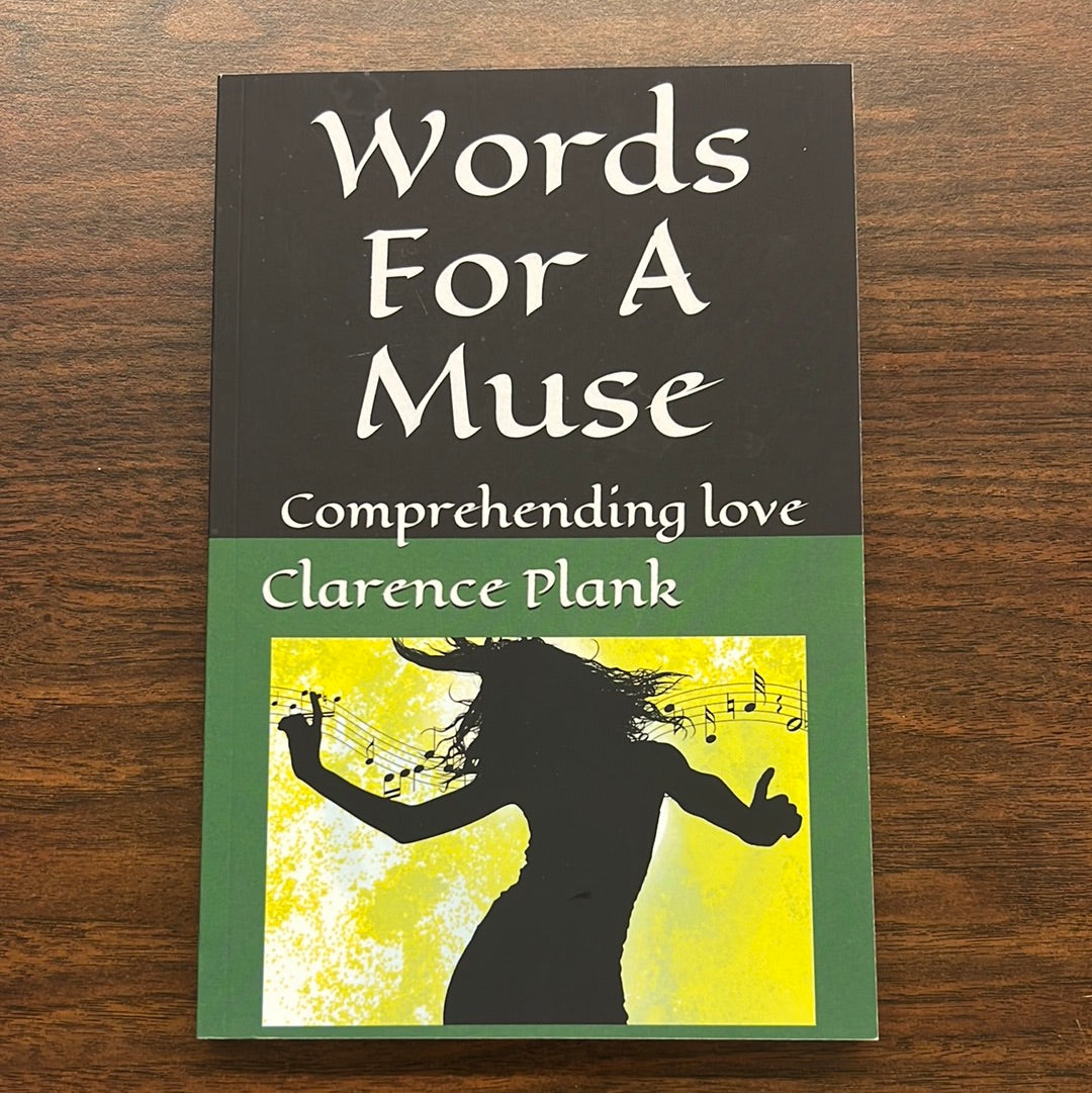 Words For A Muse - Comprehending Love by Clarence Plank