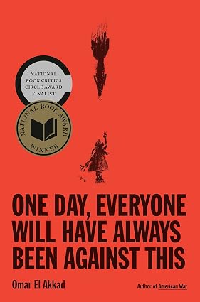 One Day, Everyone Will Have Always Been Against This: National Book Award by Omar El Akkad3