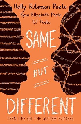 Same But Different: Teen Life on the Autism Express by Holly Robinson Peete, RJ Peete, & Ryan Elizabeth Peete