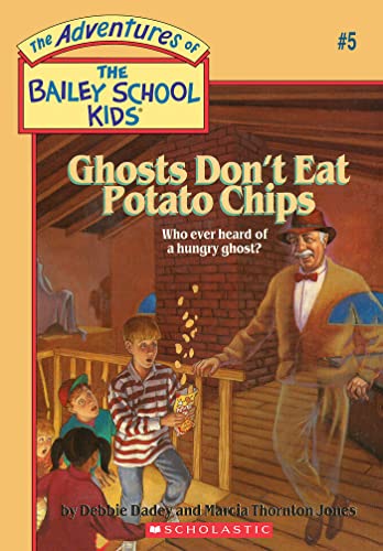 Ghosts Don't Eat Potato Chips (The Adventures of the Bailey School Kids #5) by Debbie Dadey