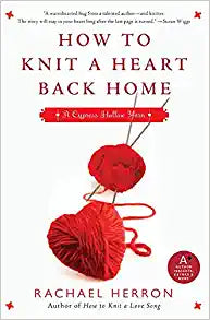 How To Knit A Heart Back Home by Rachael Herron