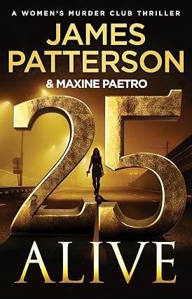 25 Alive: A Women's Murder Club Thriller by James Patterson & Maxine Paetro