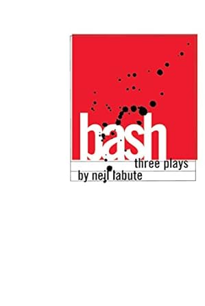 Bash - Three Plays by Neil Labute