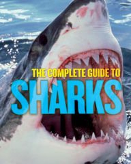 The Complete Guide to Sharks By Camilla De La Bedeoyere