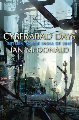 Cyberabad Days Return to the India of 2047 By Ian McDonald