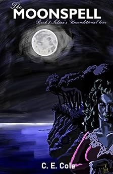 The Moonspell Book 1 Selina's Unconditional Love by C. E. Cole