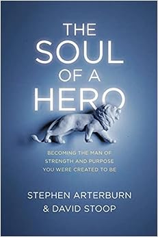 The Soul of a Hero by Stephen Arterburn and David Stoop