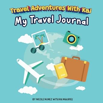 Travel Adventures With Kai: My Travel Journal (Travel Adventures With Kai: The Adventure Series)