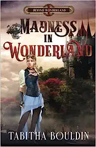 Madness in Wonderland by Tabitha Bouldin