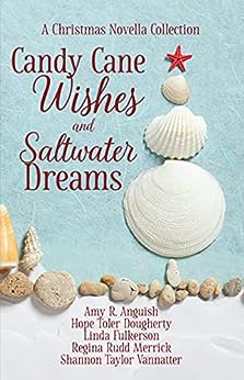 Candy Cane Wishes and Saltwater Dreams by Amy Anguish, Hope Toler Dougherty, Linda Fulkerson, Regina Rudd Merrick, Shannon Taylor Vannatter