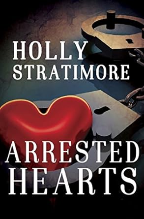 Arrested Hearts by Holly Stratimore
