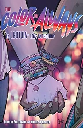 The Color of Always an LGBTQIA + Love Anthology by Brent Fisher and Michele