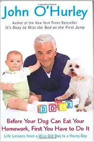 Before Your Dog Can Eat Your Homework, First You Have To Do It by John O'Hurley