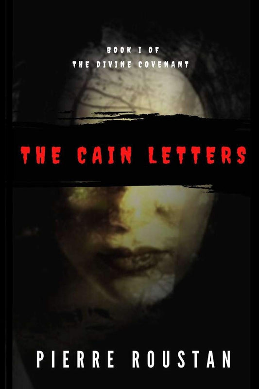 The Cain Letters Book 1 of the Divine Covenant by Pierre Roustan