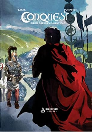 Conquest Julius Ceasar's Gallic War by Tarek and Pompetti HB