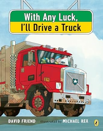 With Any Luck, I'll Drive A Truck by David Friend