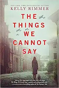 The Things We Cannot Say by Kelly Rimmer