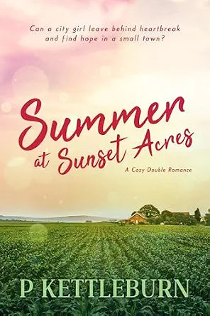 Summer at Sunset Acres by P Kettleburn