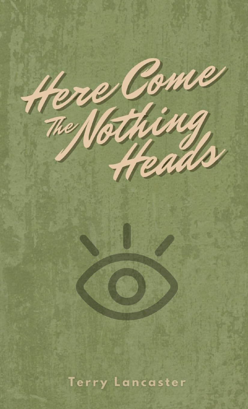 Here Come The Nothing Heads by Terry Lancaster