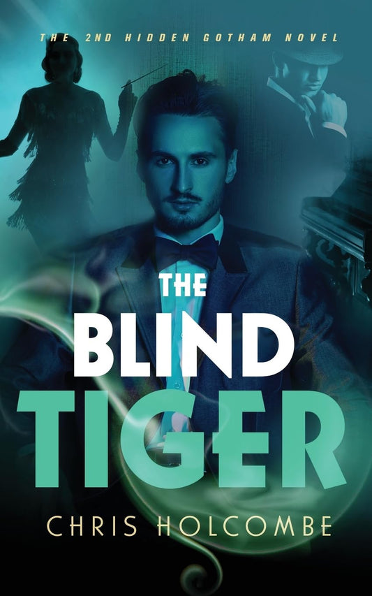 The Blind Tiger - The 2nd Hidden Gotham Novel by Chris Holcombe