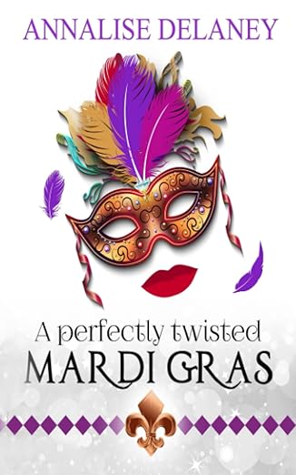 A Perfectly Twisted Mardi Gras by Annalise Delaney