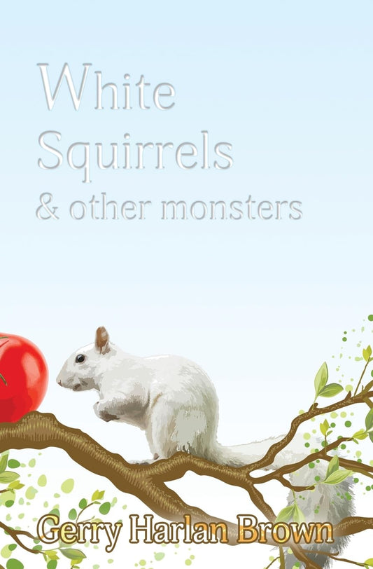 White Squirrels & Other Monsters by Gerry Harlan Brown